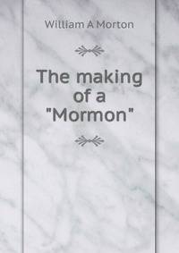 The making of a "Mormon"