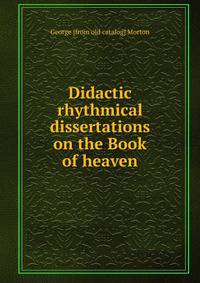 Didactic rhythmical dissertations on the Book of heaven