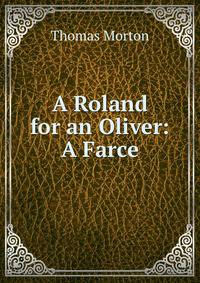 A Roland for an Oliver: A Farce