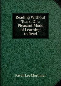 Reading Without Tears, Or a Pleasant Mode of Learning to Read