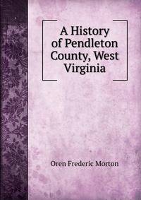 A History of Pendleton County, West Virginia