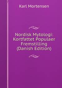 Nordisk Mytologi: Kortfattet Populaer Fremstilling (Danish Edition)