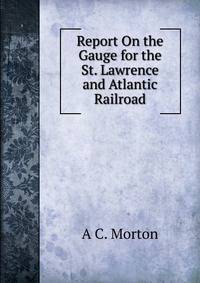Report On the Gauge for the St. Lawrence and Atlantic Railroad