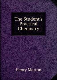 The Student's Practical Chemistry