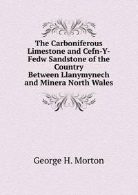 The Carboniferous Limestone and Cefn-Y-Fedw Sandstone of the Country Between Llanymynech and Minera North Wales