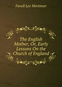 The English Mother, Or, Early Lessons On the Church of England