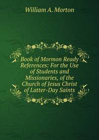 Book of Mormon Ready References: For the Use of Students and Missionaries, of the Church of Jesus Christ of Latter-Day Saints