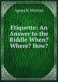 Etiquette: An Answer to the Riddle When? Where? How?