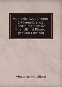 Memorie, Avvedimenti E Rimembranze: Continuazione Dei Miei Ultimi Ricordi (Italian Edition)