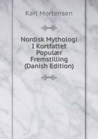 Nordisk Mythologi I Kortfattet Popul?r Fremstilling (Danish Edition)