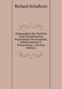 Abhangigkeit Der Tonhohe Einer Musikalischen Bogenlampe Von Kapazitat, Selbstinduktion U. Polspannung . (German Edition)