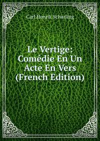 Le Vertige: Comedie En Un Acte En Vers (French Edition)