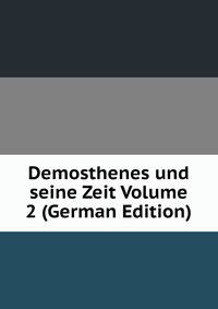Demosthenes und seine Zeit Volume 2 (German Edition)
