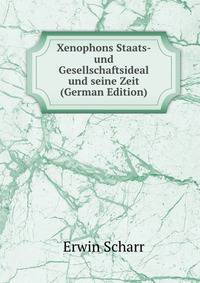 Xenophons Staats- und Gesellschaftsideal und seine Zeit (German Edition)