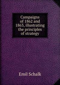 Campaigns of 1862 and 1863, illustrating the principles of strategy