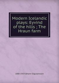 Modern Icelandic plays: Eyvind of the hills ; The Hraun farm
