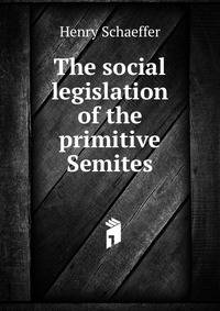 The social legislation of the primitive Semites