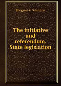 The initiative and referendum. State legislation