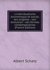 L'individualisme ?conomique et social; ses origines - son ?volution - ses formes contemporaines (French Edition)