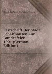 Festschrift Der Stadt Schaffhausen Zur Bundesfeier 1901 (German Edition)