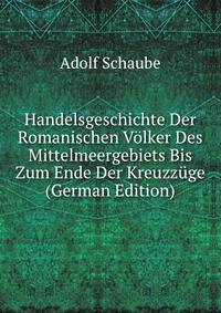 Handelsgeschichte Der Romanischen Volker Des Mittelmeergebiets Bis Zum Ende Der Kreuzzuge (German Edition)