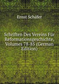 Schriften Des Vereins Fur Reformationsgeschichte, Volumes 78-85 (German Edition)