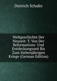Weltgeschichte Der Neuzeit: T. Von Der Reformations- Und Entdeckungszeit Bis Zum Siebenjahrigen Kriege (German Edition)