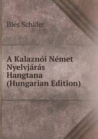 A Kalaznoi Nemet Nyelvjaras Hangtana (Hungarian Edition)