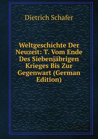 Weltgeschichte Der Neuzeit: T. Vom Ende Des Siebenjabrigen Krieges Bis Zur Gegenwart (German Edition)