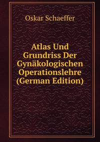 Atlas Und Grundriss Der Gyn?kologischen Operationslehre (German Edition)