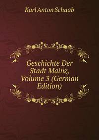 Geschichte Der Stadt Mainz, Volume 3 (German Edition)