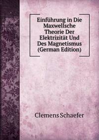 Einfuhrung in Die Maxwellsche Theorie Der Elektrizitat Und Des Magnetismus (German Edition)