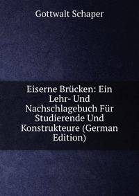 Eiserne Brucken: Ein Lehr- Und Nachschlagebuch Fur Studierende Und Konstrukteure (German Edition)