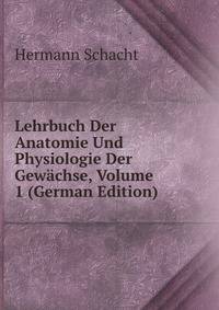 Lehrbuch Der Anatomie Und Physiologie Der Gewachse, Volume 1 (German Edition)