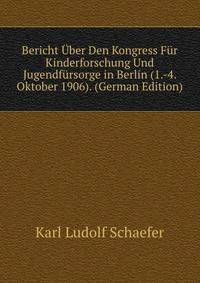 Bericht Uber Den Kongress Fur Kinderforschung Und Jugendfursorge in Berlin (1.-4. Oktober 1906). (German Edition)