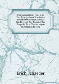 Das Evangelium Jesu Und Das Evangelium Von Jesus (Nach Den Synoptikern): Ein Beitrag Zur Losung Der Frage in Drei Vorlesungen (German Edition)