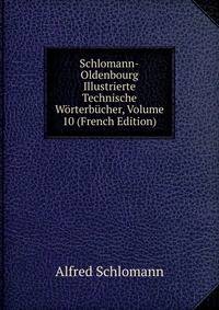 Schlomann-Oldenbourg Illustrierte Technische Worterbucher, Volume 10 (French Edition)