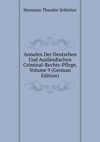 Annalen Der Deutschen Und Auslandischen Criminal-Rechts-Pflege, Volume 9 (German Edition)