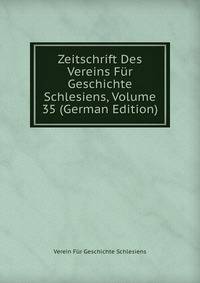Zeitschrift Des Vereins Fur Geschichte Schlesiens, Volume 35 (German Edition)