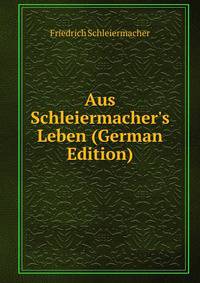 Aus Schleiermacher's Leben (German Edition)