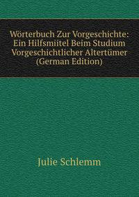 Worterbuch Zur Vorgeschichte: Ein Hilfsmiitel Beim Studium Vorgeschichtlicher Altertumer (German Edition)