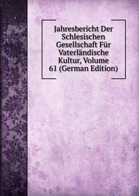 Jahresbericht Der Schlesischen Gesellschaft Fur Vaterlandische Kultur, Volume 61 (German Edition)