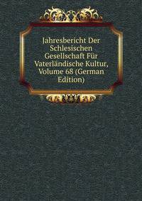 Jahresbericht Der Schlesischen Gesellschaft Fur Vaterlandische Kultur, Volume 68 (German Edition)