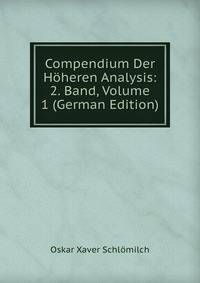 Compendium Der Hoheren Analysis: 2. Band, Volume 1 (German Edition)