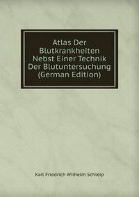 Atlas Der Blutkrankheiten Nebst Einer Technik Der Blutuntersuchung (German Edition)