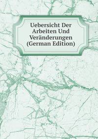 Uebersicht Der Arbeiten Und Veranderungen (German Edition)