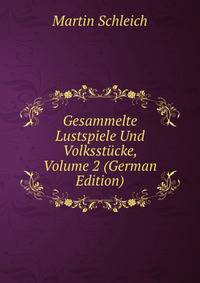 Gesammelte Lustspiele Und Volksstucke, Volume 2 (German Edition)