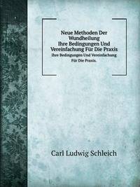 Neue Methoden Der Wundheilung. Ihre Bedingungen Und Vereinfachung Fr Die Praxis