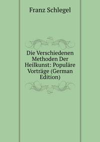 Die Verschiedenen Methoden Der Heilkunst: Populare Vortrage (German Edition)