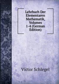Lehrbuch Der Elementaren Mathematik, Volumes 1-4 (German Edition)